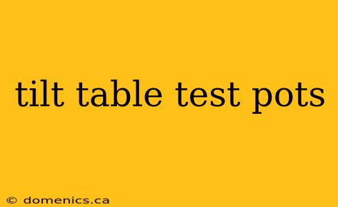 tilt table test pots