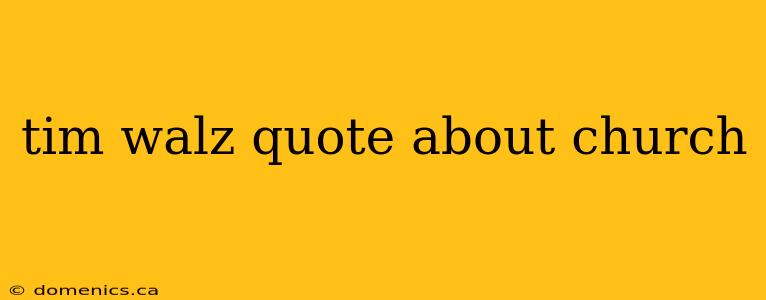 tim walz quote about church