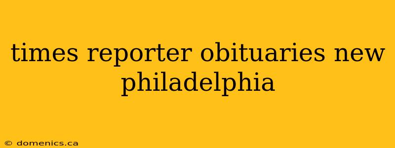 times reporter obituaries new philadelphia