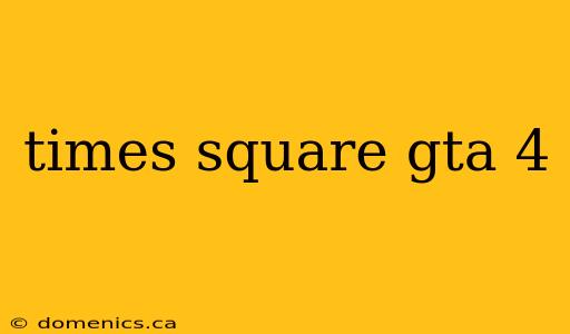 times square gta 4
