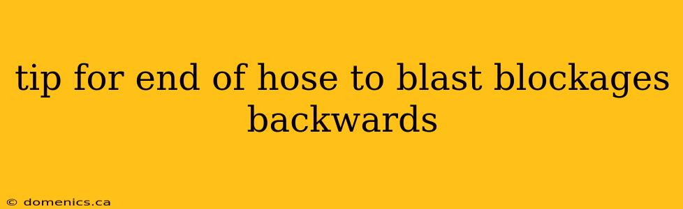 tip for end of hose to blast blockages backwards