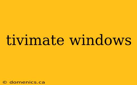 tivimate windows