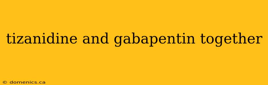 tizanidine and gabapentin together