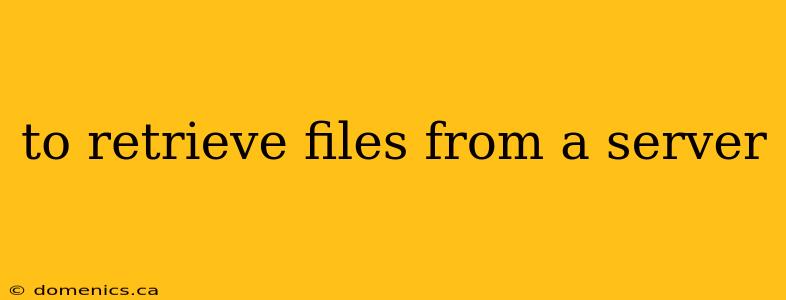 to retrieve files from a server