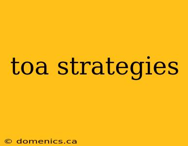 toa strategies