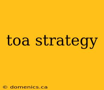 toa strategy