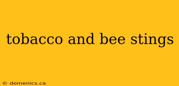 tobacco and bee stings