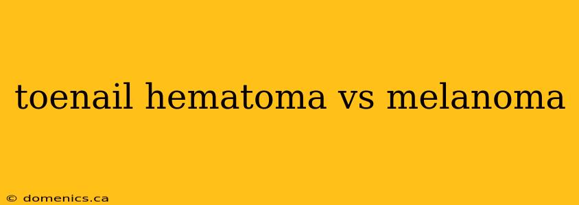 toenail hematoma vs melanoma