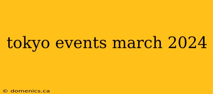 tokyo events march 2024