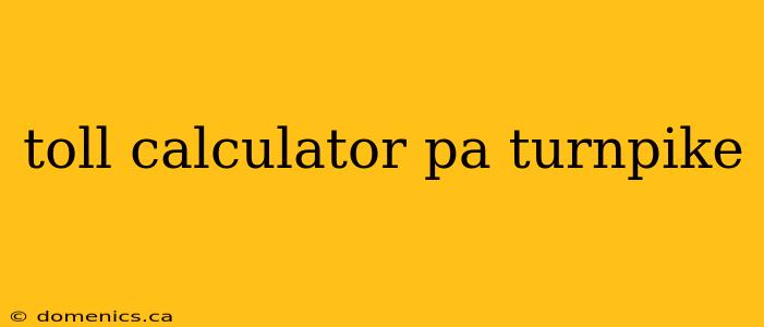 toll calculator pa turnpike