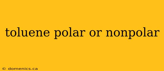toluene polar or nonpolar