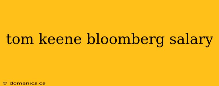 tom keene bloomberg salary