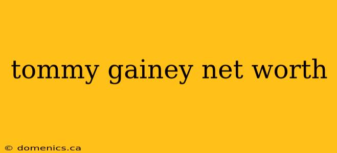 tommy gainey net worth