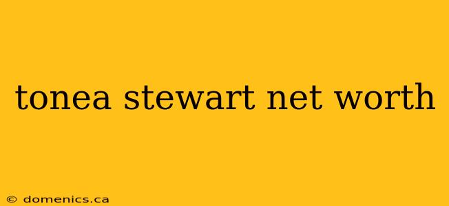 tonea stewart net worth