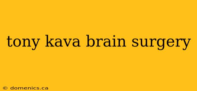 tony kava brain surgery