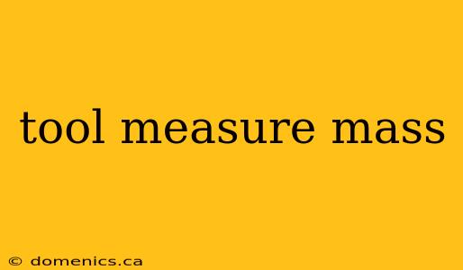 tool measure mass