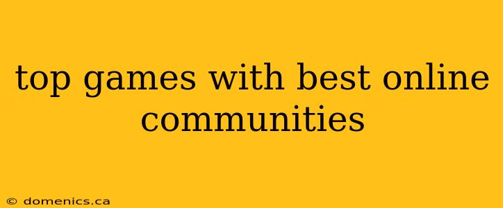 top games with best online communities