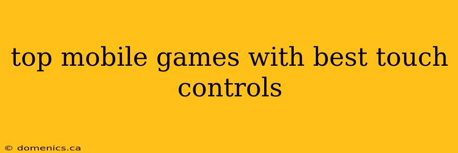 top mobile games with best touch controls