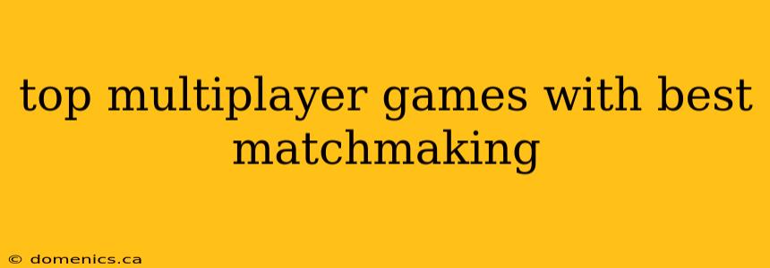 top multiplayer games with best matchmaking