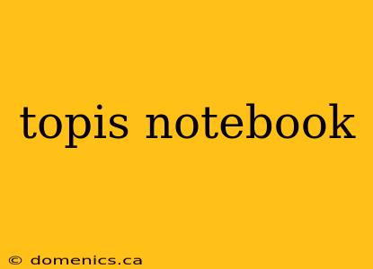 topis notebook