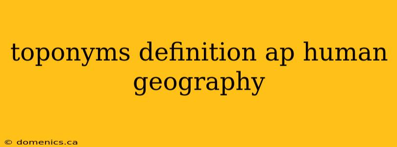 toponyms definition ap human geography