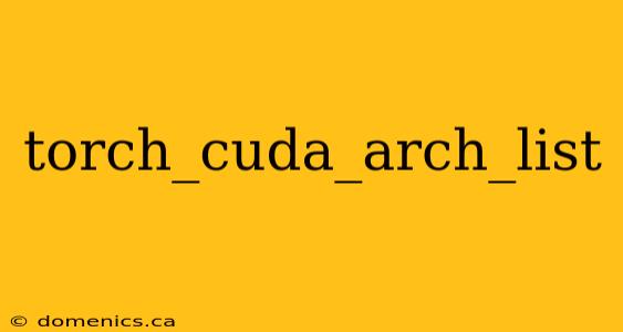 torch_cuda_arch_list