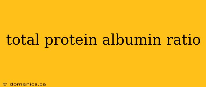 total protein albumin ratio