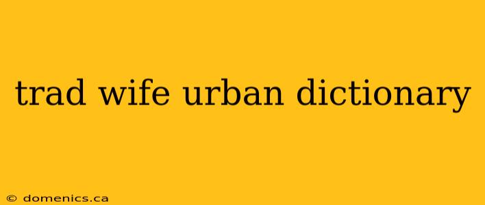 trad wife urban dictionary