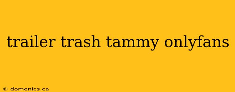 trailer trash tammy onlyfans