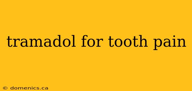 tramadol for tooth pain