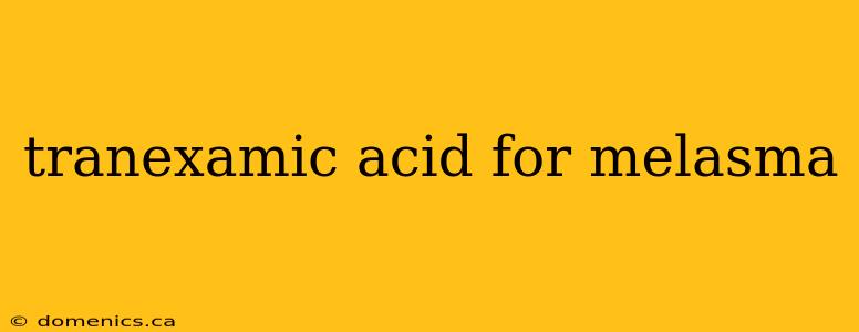 tranexamic acid for melasma