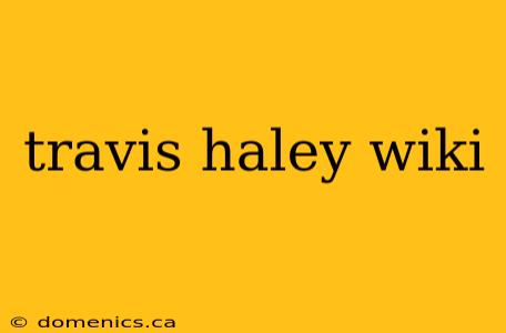 travis haley wiki