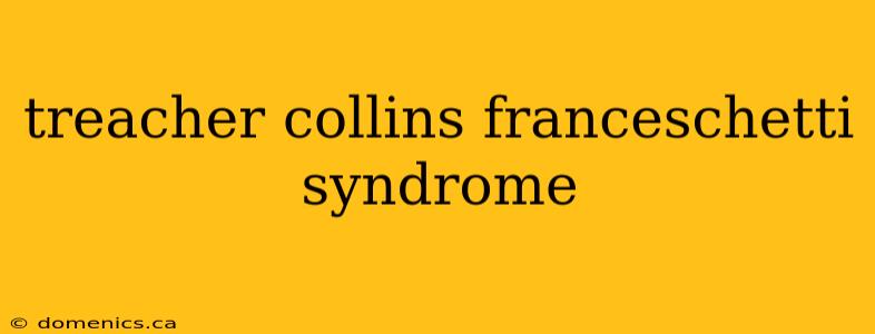 treacher collins franceschetti syndrome