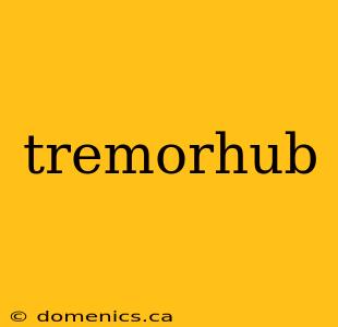 tremorhub