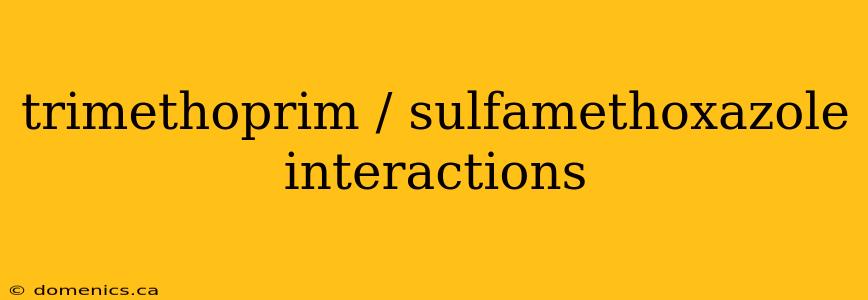 trimethoprim / sulfamethoxazole interactions