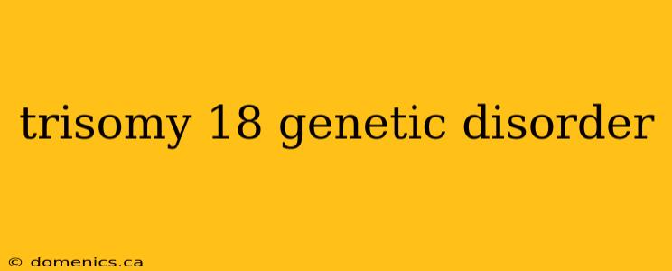 trisomy 18 genetic disorder