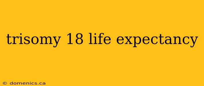 trisomy 18 life expectancy