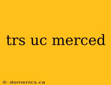 trs uc merced