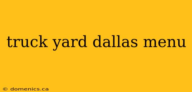 truck yard dallas menu