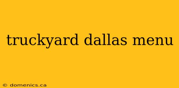 truckyard dallas menu