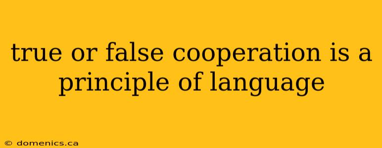 true or false cooperation is a principle of language