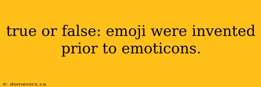 true or false: emoji were invented prior to emoticons.