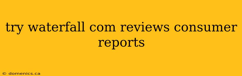 try waterfall com reviews consumer reports