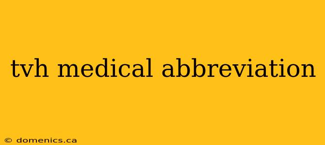 tvh medical abbreviation