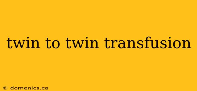 twin to twin transfusion