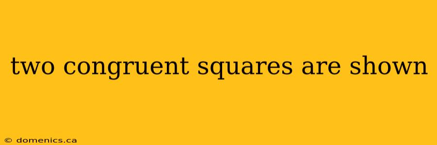 two congruent squares are shown