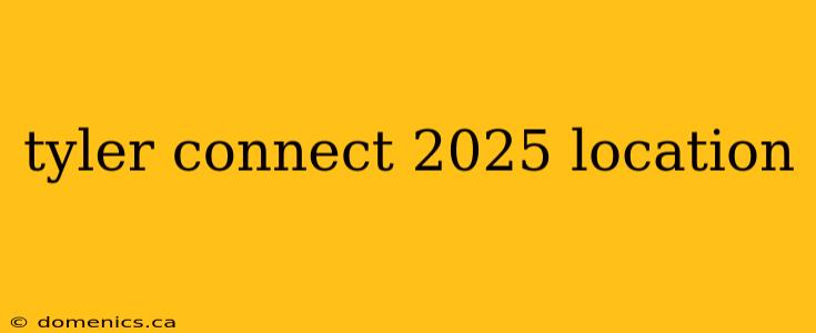 tyler connect 2025 location