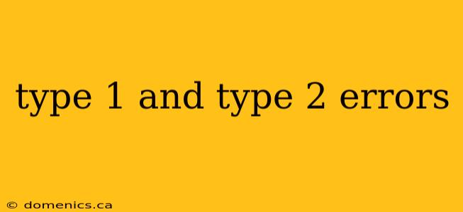 type 1 and type 2 errors