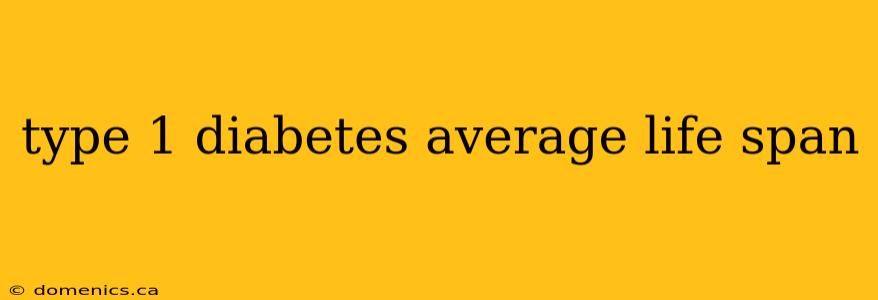 type 1 diabetes average life span