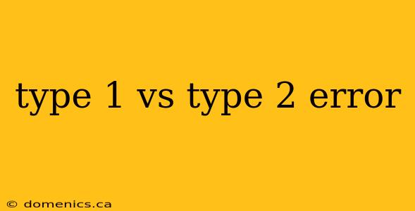 type 1 vs type 2 error